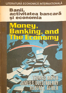 Banii, activitatea bancara si economia | Thomas Mayer, James S. Duesenberry, Robert Z. Aliber