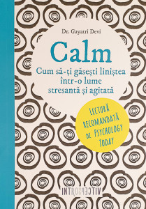Calm-cum sa-ti gasesti linistea intr-o lume stresanta si agitata | Gayatri Devi