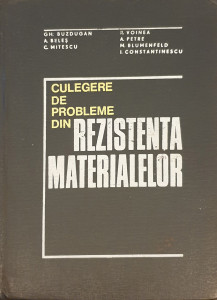 Culegere de probleme din rezistenta materialelor | Gh. Buzdugan, A. Beles, C. Mitescu, R. Voinea, A. Petre etc.