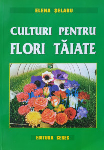 Culturi pentru flori taiate | Elena Selaru