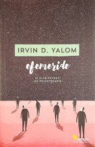 Efemeride si alte povesti de psihoterapie | Irvin D. Yalom