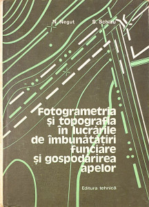 Fotogrametria si topografia in lucrarile de imbunatatiri funciare si gospodarirea apelor | N. Negut, S. Schiau