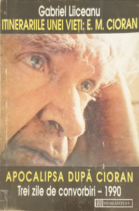 Itinerariile unei vieti:E. M. Cioran | Gabriel Liiceanu