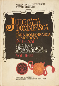 Judecata domneasca in Tara Romaneasca si Moldova (1611-1831).Partea I.Organizarea Judecatoreasca | Valentin Al. Georgescu, Petre Strihan