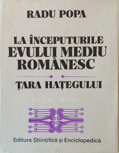 La inceputurile Evului Mediu romanesc-Tara Hategului | Radu Popa