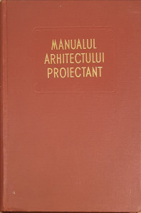 Manualul arhitectului proiectant, vol. III | ***