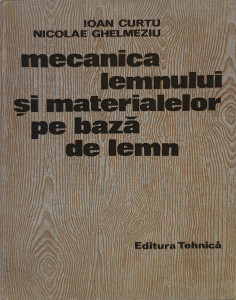 Mecanica lemnului si materialelor pe baza de lemn | Ioan Curtu, Nicolae Ghelmeziu