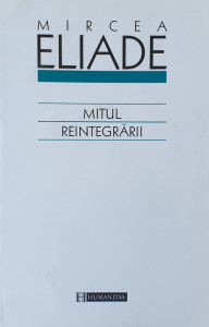 Mitul reintegrarii | Mircea Eliade