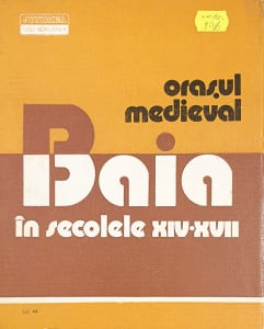 Orasul medieval Baia in secolele XIV-XVII | Eugenia Neamtu, Vasile Neamtu, Stela Cheptea
