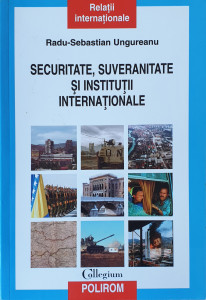 Securitate, suveranitate si institutii internationale | Radu-Sebastian Ungureanu
