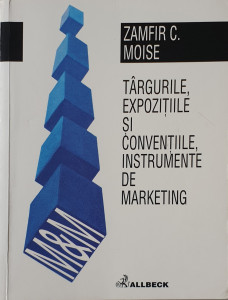 Targurile, expozitiile si conventiile, instrumente de marketing | Zamfir C. Moise