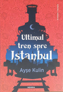 Ultimul tren spre Istanbul | Ayse Kulin
