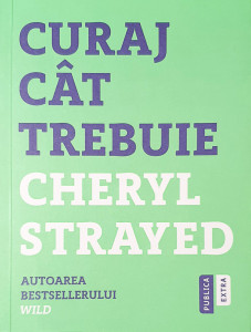 Curaj cat trebuie | Cheryl Strayed