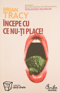 Incepe cu ce nu-ti place! | Brian Tracy