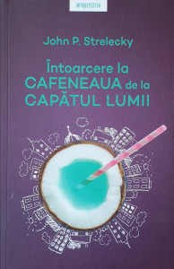 Intoarcere la Cafeneaua de la Capatul Lumii | John P. Strelecky