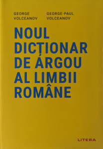 Noul dictionar de argou al limbii romane | George Volceanov, George-Paul Volceanov