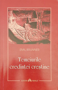 Temeiurile credintei crestine | Emil Brunner