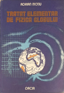 Tratat elementar de fizica globului | Adrian Motiu