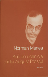 Anii de ucenicie ai lui August Prostul | Norman Manea
