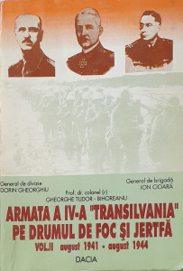 Armata a IV-a "Transilvania" pe drumul de foc si jertfa, vol. II | Dorin Gheorghiu, Ion Cioara, Gheorghe Tudor-Bihoreanu