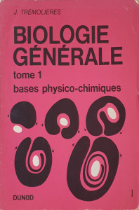 Biologie generala, Tome I-Bases physico-chimiques de la biologie | J. Tremolieres