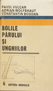 Bolile parului si unghiilor | Pavel Vulcan, Adrian Wolfshaut, Constantin Bogdan