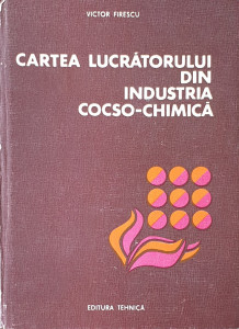 Cartea lucratorului din industria cocso-chimica | Victor Firescu