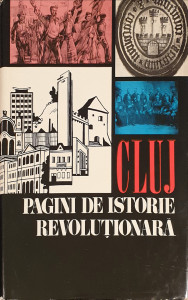 Cluj-pagini de istorie revolutionara 1848-1971 | Gh. I. Bodea, L. Fodor, L. Vajda