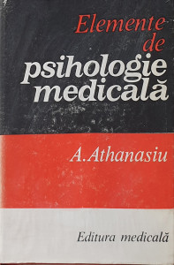 Elemente de psihologie medicala | A. Athanasiu