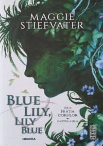 Fratia Corbilor-cartea a III-a-Blue Lily, Lily Blue | Maggie Stiefvater