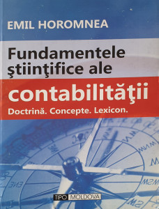 Fundamentele stiintifice ale contabilitatii.Doctrina. Concepte. Lexicon | Emil Horomnea