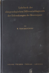 Lehrbuch der rontgenologischen Differentialdiagnostik der Erkrankungen der Brustorgane | Werner Teschendorf