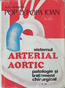Sistemul arterial aortic-patologie si tratament chirurgical, vol. II | Pop D. Popa Ioan