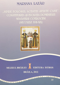 Spre folosul acestei sfinte case". Constituirea si evolutia domeniului manastirii Cotroceni (secolele XVII-XIX) | Mariana Lazar