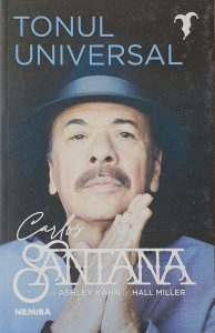 Tonul universal | Carlos Santana, Ashley Kahn, Hall Miller