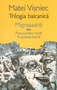 Trilogia balcanica * Migraaaanti | Matei Visniec