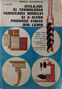 Utilajul si tehnologia fabricarii mobilei si a altor produse finite din lemn | V. Nastase