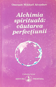 Alchimia spirituala:cautarea perfectiunii | Omraam Mikhael Aivanhov