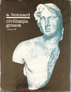 Civilizatia greaca, vol. III | A. Bonnard