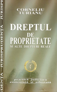Dreptul de proprietate si alte drepturi reale | Corneliu Turianu