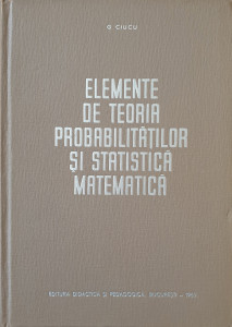Elemente de teoria probabilitatilor si statistica matematica | G. Ciucu