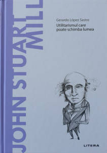 John Stuart Mill.Utilitarismul care poate schimba lumea | Gerardo Lopez Sastre
