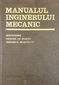 Manualul inginerului mecanic-Mecanisme * Organe de masini * Dinamica masinilor | Gh. Buzdugan