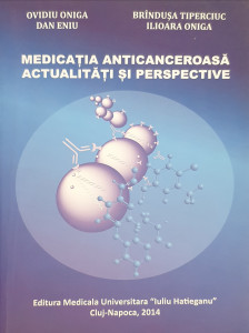Medicatia anticanceroasa. Actualitati si perspective | Ovidiu Oniga, Dan Eniu, Brandusa Tiperciuc, Ilioara Oniga