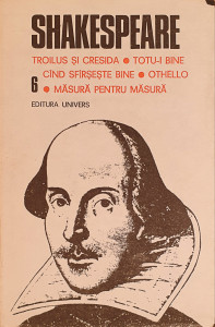 Opere 6-Troilus si Cresida * Totu-I bine cand sfarseste bine * Othello * Masura pentru masura | William Shakespeare