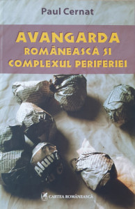 Avangarda romaneasca si complexul periferiei | Paul Cernat