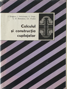 Calculul si constructia cuplajelor | I. Draghici, I. Achiriloaie, E. Chisu, C. D. Radulescu, Gh. Prodan
