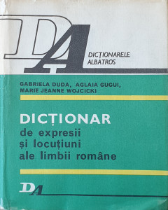 Dictionar de expresii si locutiuni ale limbii romane | Gabriela Duda, Aglaia Gugui, Marie Jeanne Wojcicki