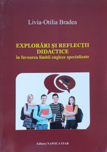 Explorari si reflectii didactice in favoarea limbii engleze specializate | Livia-Otilia Bradea