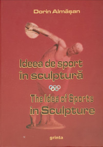 Ideea de sport in sculptura/The Ideaof Sports in Sculpture | Dorin Almasan